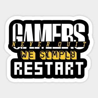 Gamers Never Quit. We Simply Restart. Sticker